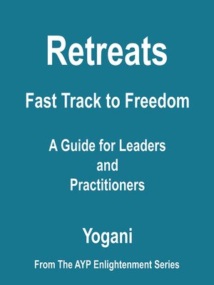 cover image of Retreats--Fast Track to Freedom--A Guide for Leaders and Practitioners (AYP Enlightenment Series Book 10)